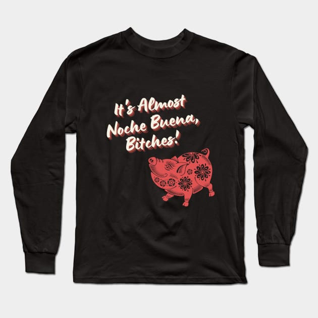 Noche Buena, Bitches! Long Sleeve T-Shirt by PeepThisMedia